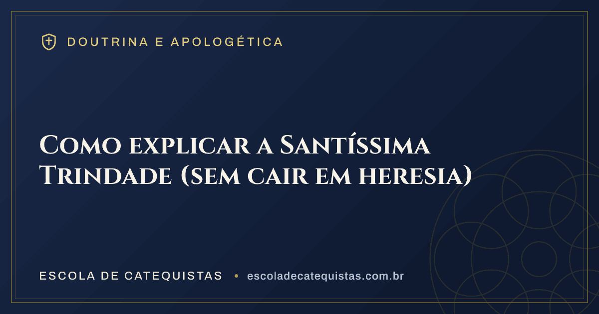 Capa do artigo — Como explicar a Santíssima Trindade (sem cair em heresia) — arte em azul e dourado da Escola de Catequistas