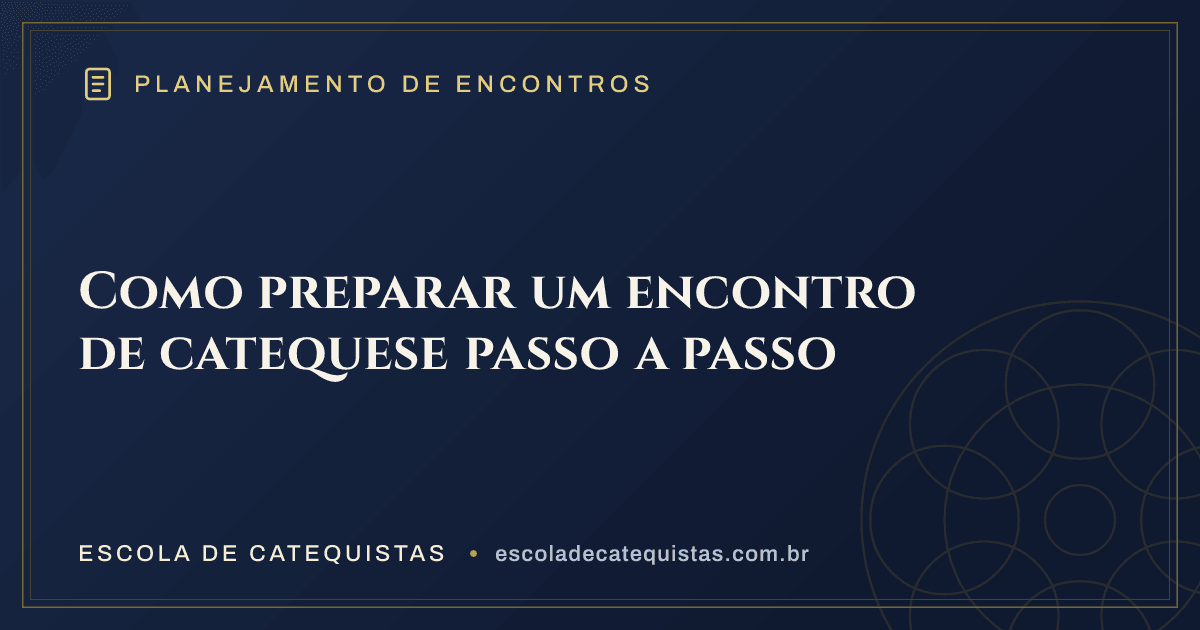 Capa do artigo — Como preparar um encontro de catequese passo a passo — arte em azul e dourado da Escola de Catequistas