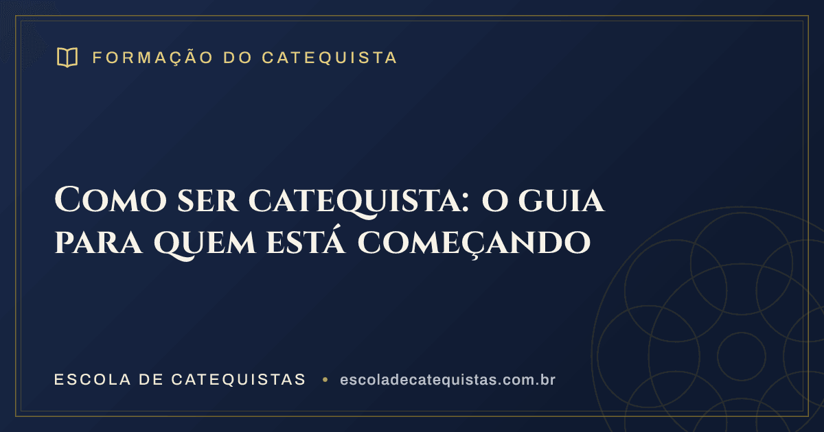 Capa do artigo — Como ser catequista: o guia para quem está começando — arte em azul e dourado da Escola de Catequistas