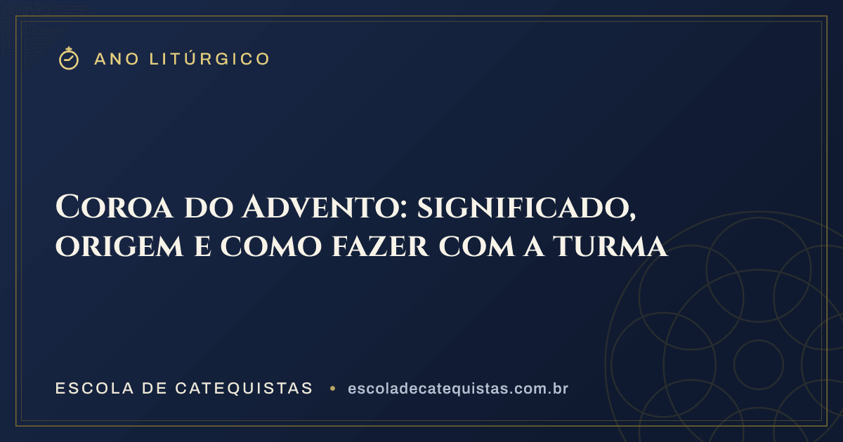 Capa do artigo — Coroa do Advento: significado, origem e como fazer com a turma — arte em azul e dourado da Escola de Catequistas