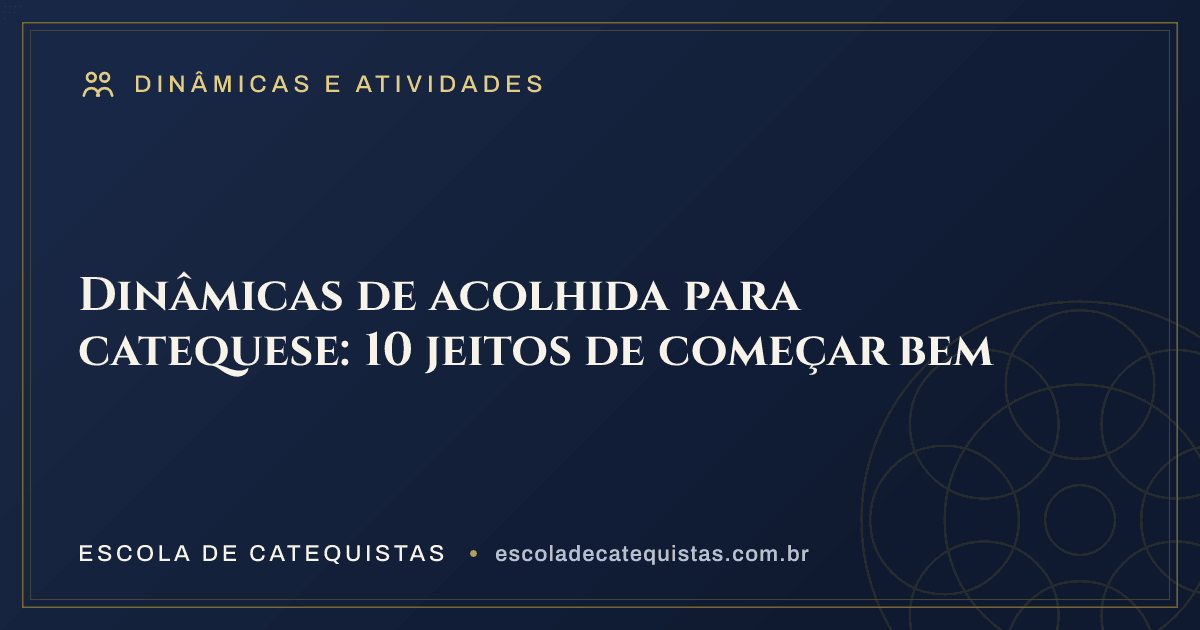 Capa do artigo — Dinâmicas de acolhida para catequese: 10 jeitos de começar bem — arte em azul e dourado da Escola de Catequistas