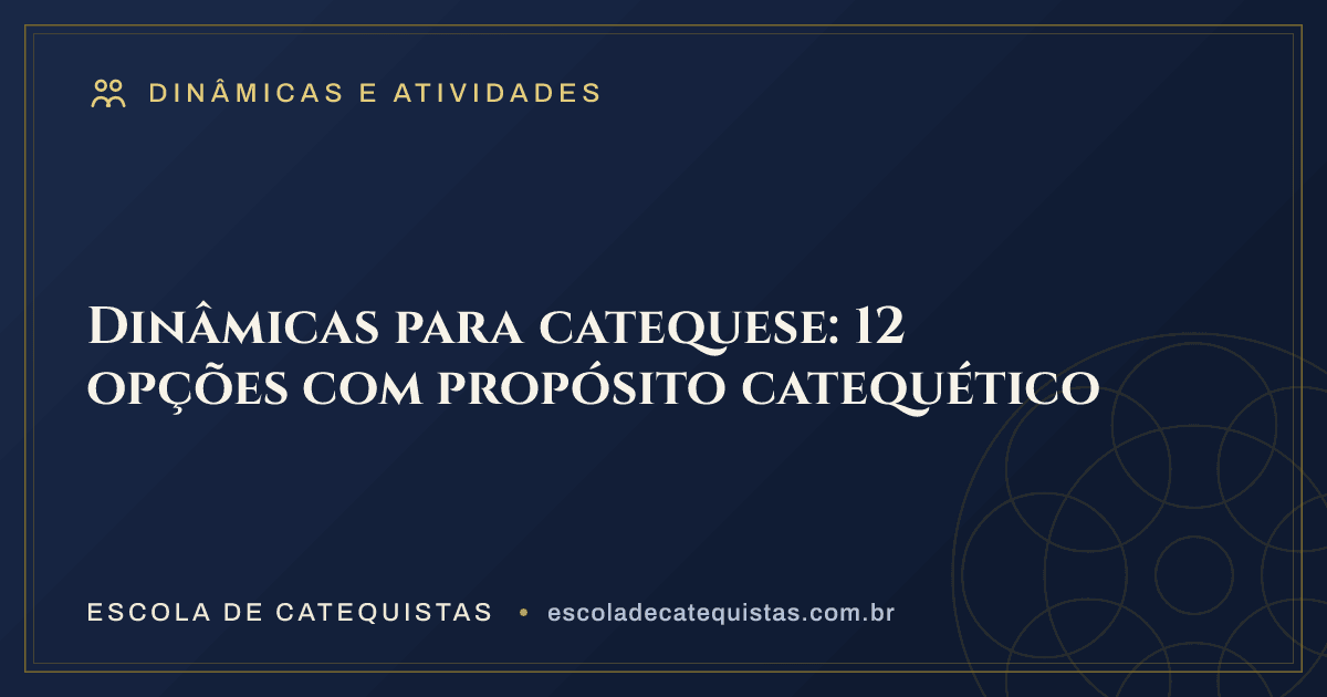 Capa do artigo — Dinâmicas para catequese: 12 opções com propósito catequético — arte em azul e dourado da Escola de Catequistas
