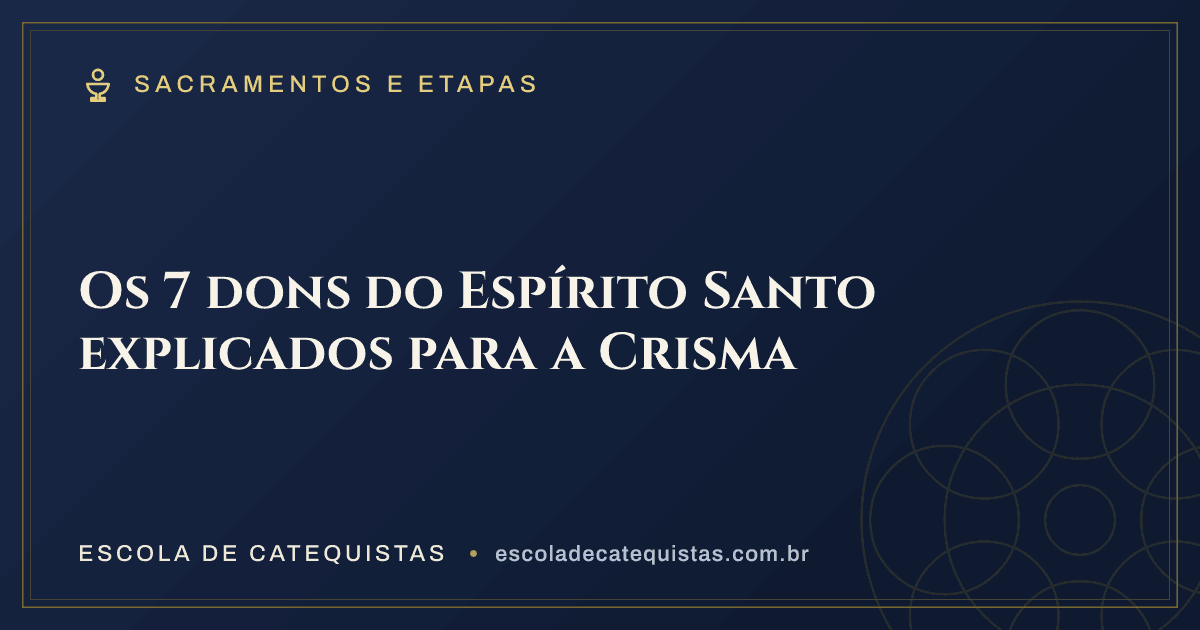 Capa do artigo — Os 7 dons do Espírito Santo explicados para a Crisma — arte em azul e dourado da Escola de Catequistas