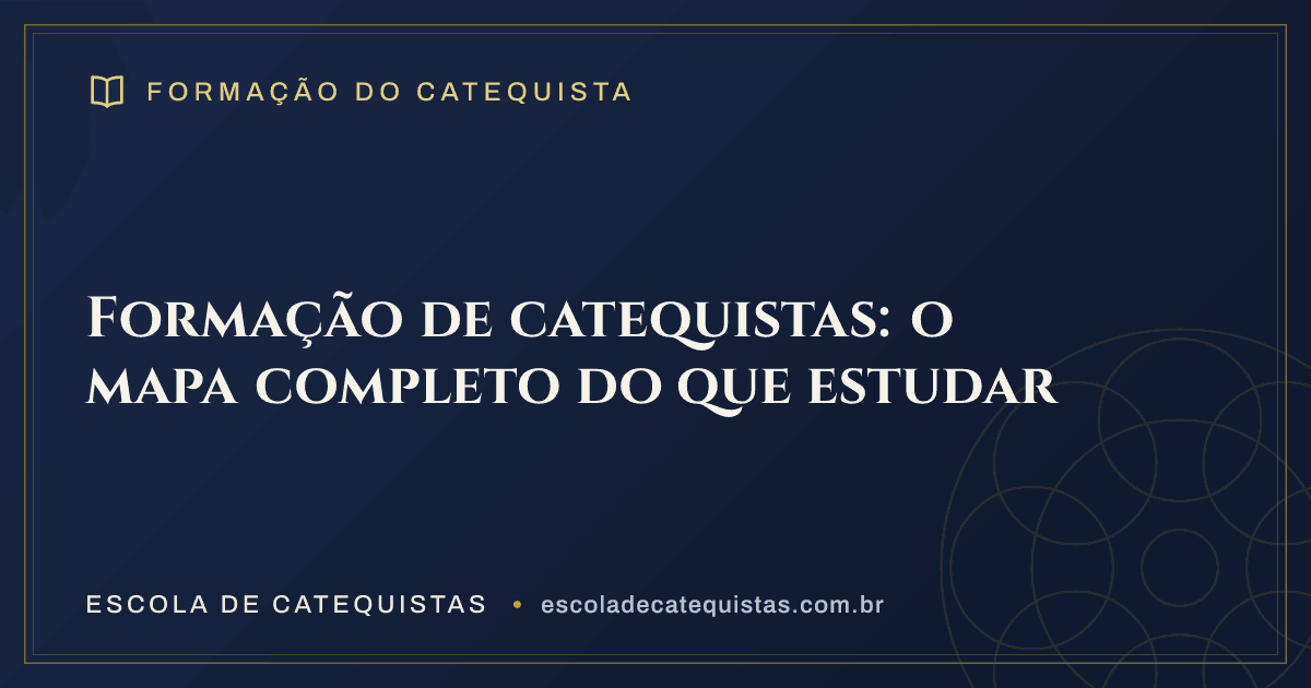 Capa do artigo — Formação de catequistas: o mapa completo do que estudar — arte em azul e dourado da Escola de Catequistas