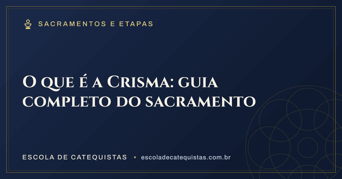 Capa do artigo — O que é a Crisma: guia completo do sacramento — arte em azul e dourado da Escola de Catequistas