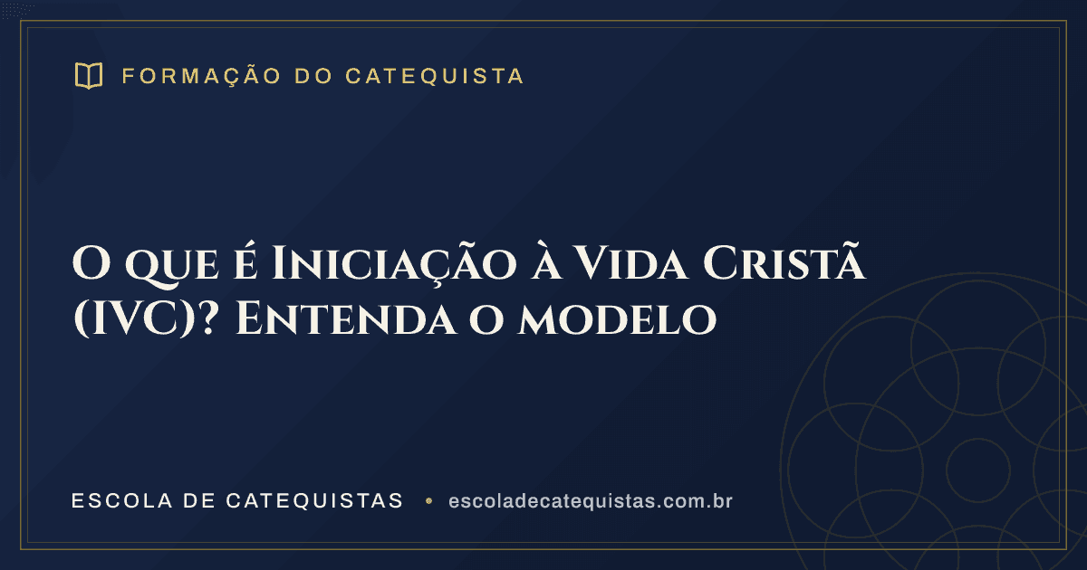 Capa do artigo — O que é Iniciação à Vida Cristã (IVC)? Entenda o modelo — arte em azul e dourado da Escola de Catequistas