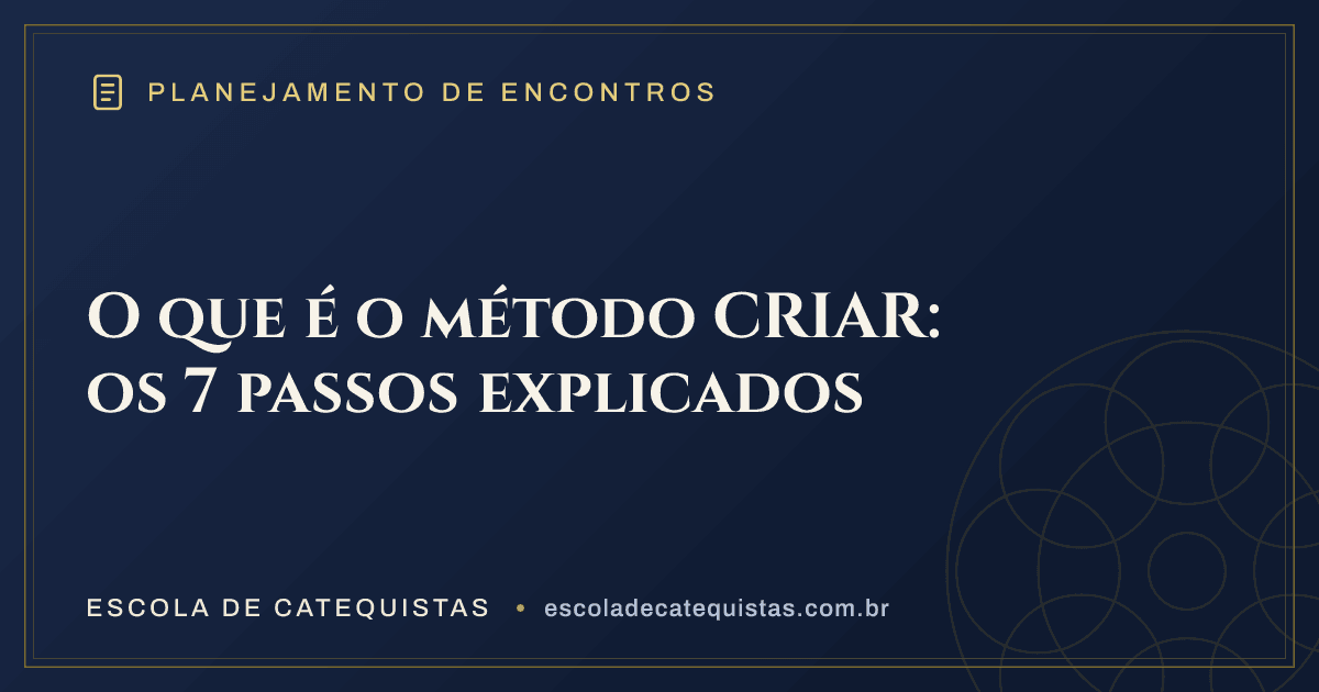 Capa do artigo — O que é o método CRIAR: os 7 passos explicados — arte em azul e dourado da Escola de Catequistas