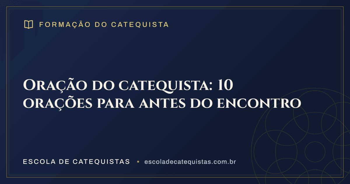 Capa do artigo — Oração do catequista: 10 orações para antes do encontro — arte em azul e dourado da Escola de Catequistas