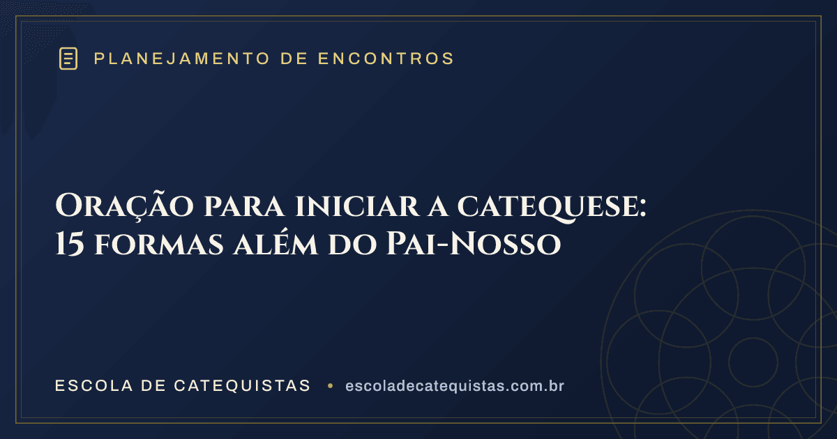 Capa do artigo — Oração para iniciar a catequese: 15 formas além do Pai-Nosso — arte em azul e dourado da Escola de Catequistas