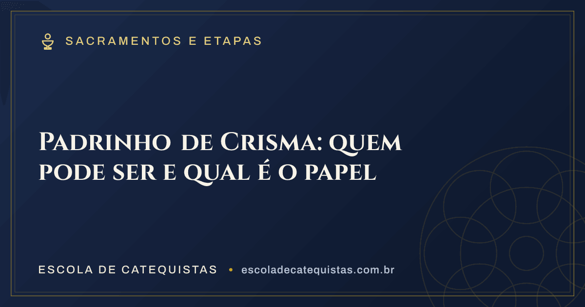 Capa do artigo — Padrinho de Crisma: quem pode ser e qual é o papel — arte em azul e dourado da Escola de Catequistas