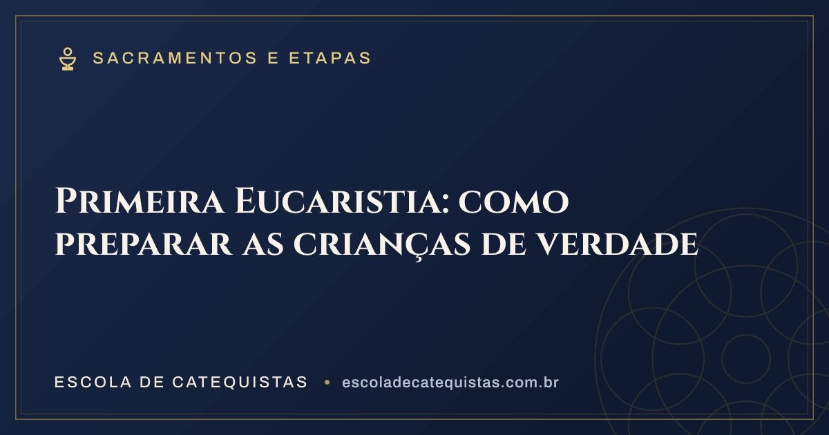Capa do artigo — Primeira Eucaristia: como preparar as crianças de verdade — arte em azul e dourado da Escola de Catequistas