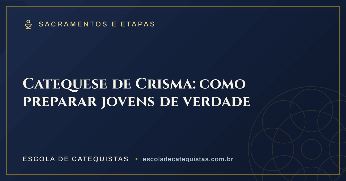 Capa do artigo — Catequese de Crisma: como preparar jovens de verdade — arte em azul e dourado da Escola de Catequistas