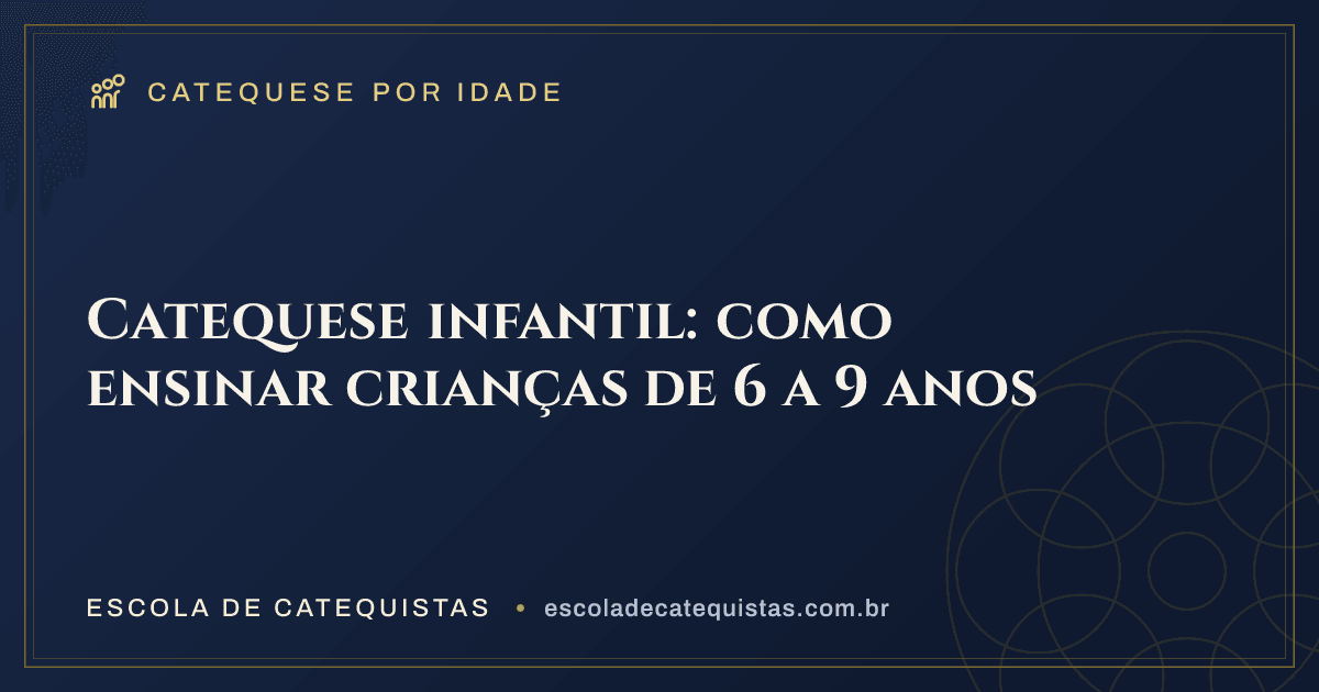 Capa do artigo — Catequese infantil: como ensinar crianças de 6 a 9 anos — arte em azul e dourado da Escola de Catequistas