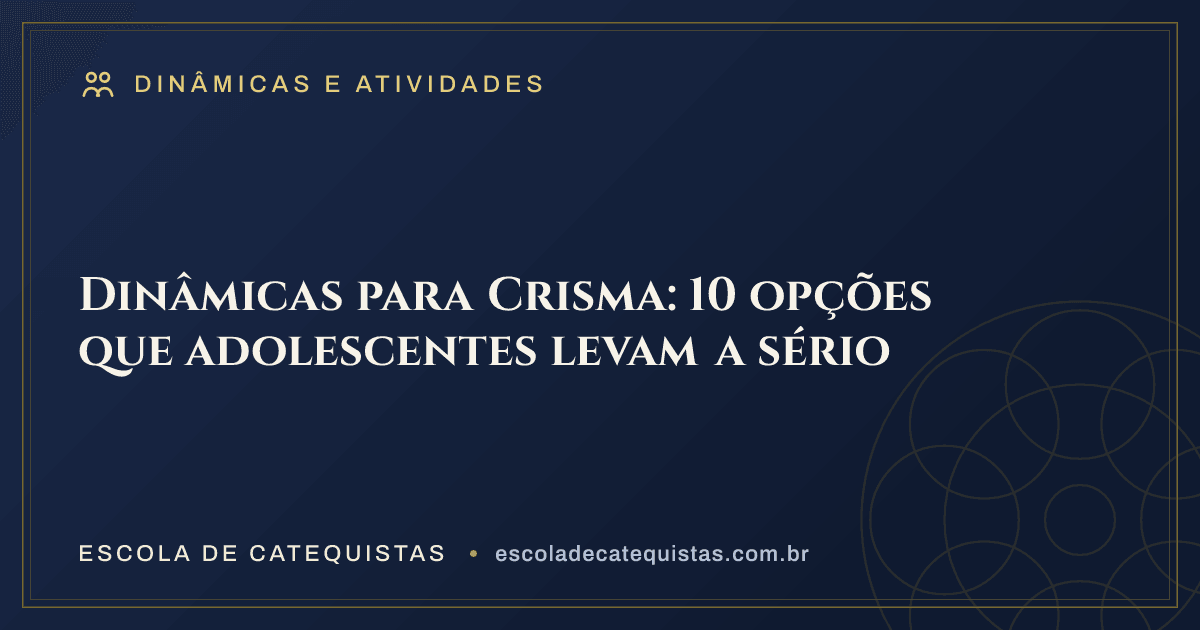 Capa do artigo — Dinâmicas para Crisma: 10 opções que adolescentes levam a sério — arte em azul e dourado da Escola de Catequistas