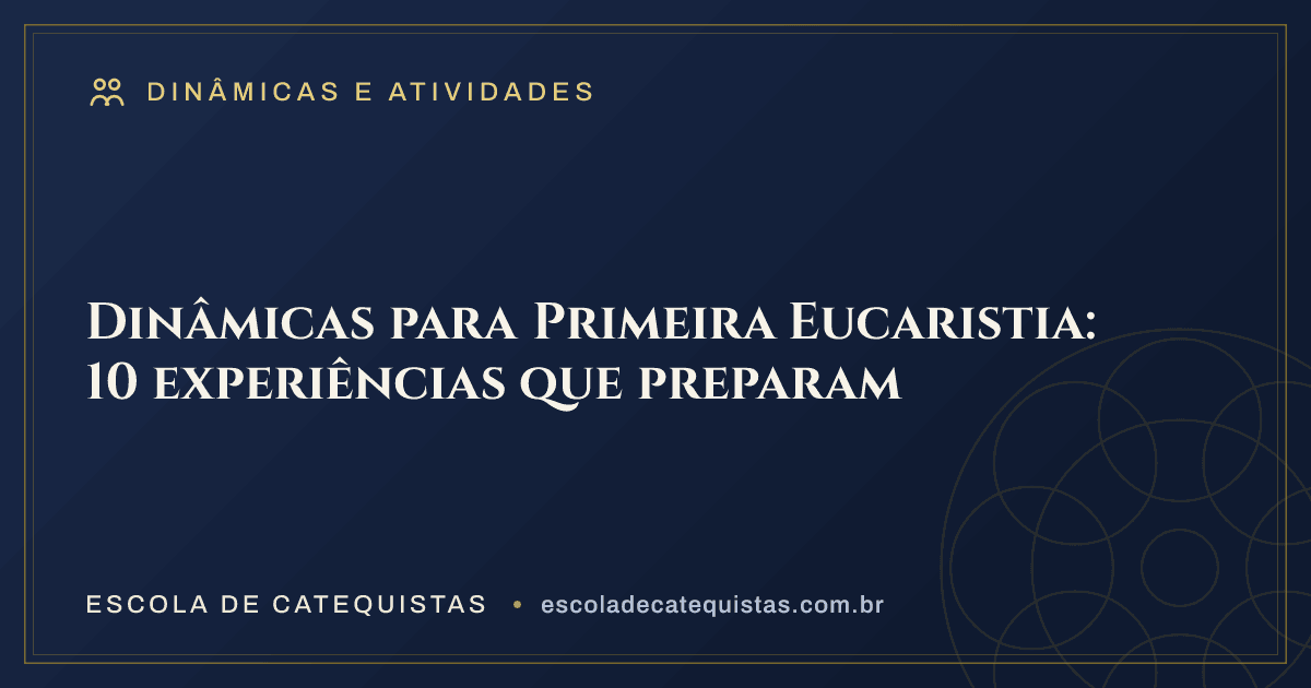 Capa do artigo — Dinâmicas para Primeira Eucaristia: 10 experiências que preparam — arte em azul e dourado da Escola de Catequistas