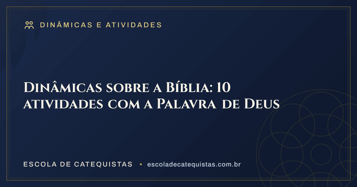 Capa do artigo — Dinâmicas sobre a Bíblia: 10 atividades com a Palavra de Deus — arte em azul e dourado da Escola de Catequistas