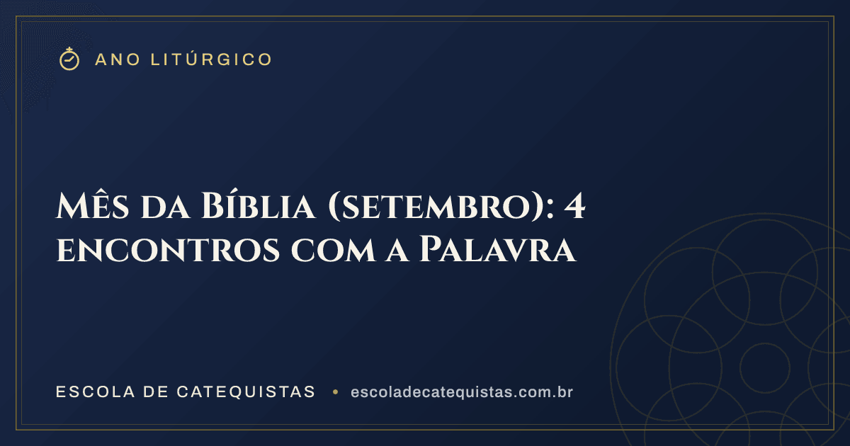 Capa do artigo — Mês da Bíblia (setembro): 4 encontros com a Palavra — arte em azul e dourado da Escola de Catequistas