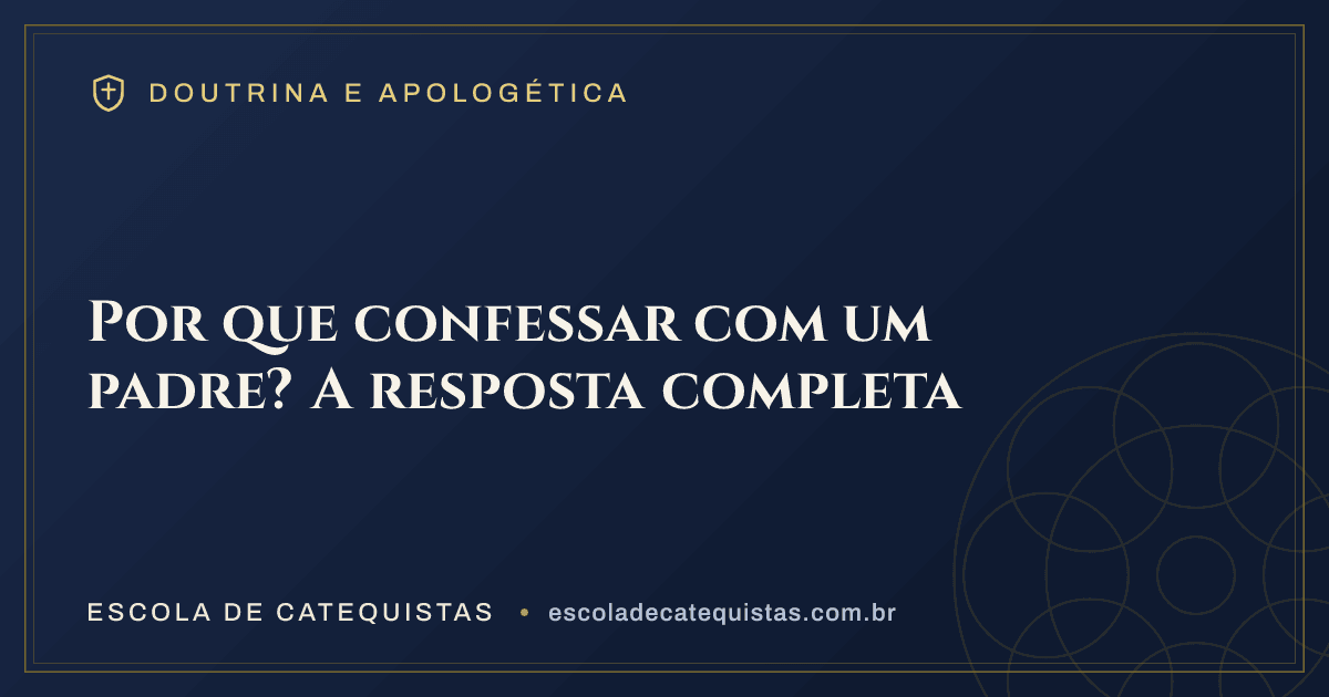 Capa do artigo — Por que confessar com um padre? A resposta completa — arte em azul e dourado da Escola de Catequistas
